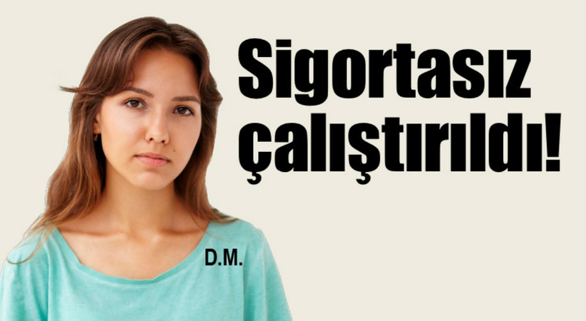Sigortasız Çalıştırıldı!
