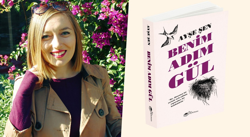 Ayşe Şen’in ilk romanı 'Benim Adım Gül' çıktı