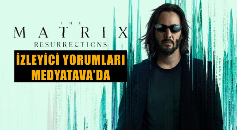 Sinemada devrim yaratan Matrix serisinin yeni filmi Resurrections'i ilk izleyenler yorumladı