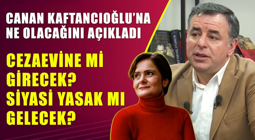 Barış Yarkadaş Medyatava TV'de açıkladı. Canan Kaftancıoğlu cezaevine girmeyecek, 7 yıl 11 ay siyasi yasaklı olacak