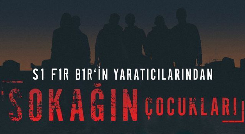 Sıfır Bir ekibinden yeni dizi: 'Sokağın Çocukları'