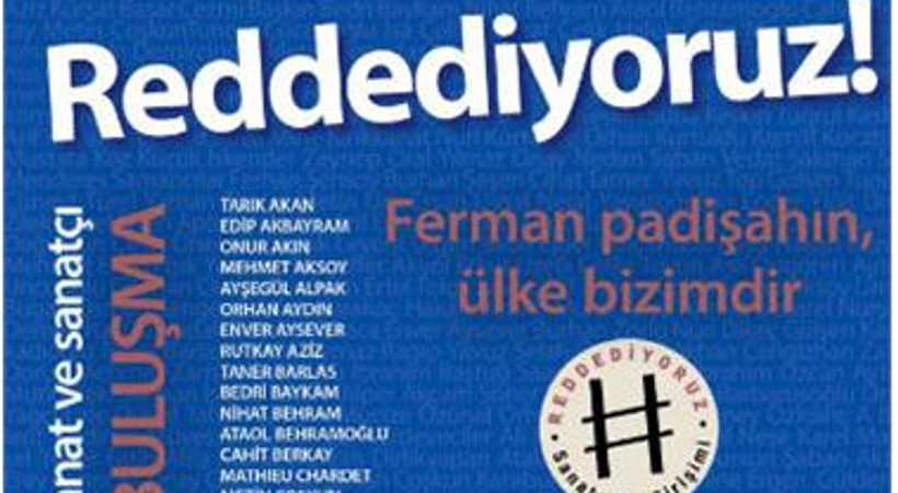 Sanatçılar Girişimi'nden çağrı: 'Reddediyoruz! Ferman padişahın ülke bizimdir'