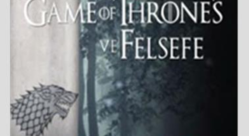 'Game of Thrones ve Felsefe' kitabı çıktı